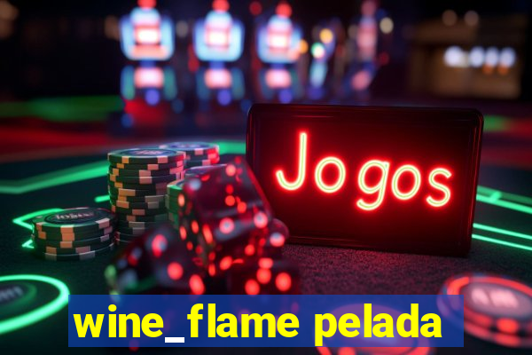 wine_flame pelada